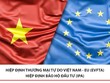 Nghị viện châu Âu sẽ bỏ phiếu thông qua EVFTA trong hôm nay 12/2/2020