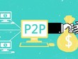 Dọn dẹp doanh nghiệp trá hình: Thị trường P2P chờ bứt phá