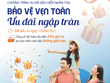 “Bảo vệ vẹn toàn - Ưu đãi ngập tràn”