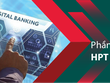 Phần mềm HPT SAALEM - Số hóa quy trình tín dụng giúp ngân hàng vận hành tối ưu, thông minh và an toàn