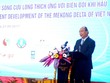Chính phủ sẽ có Nghị quyết về phát triển bền vững vùng đồng bằng sông Cửu Long