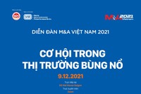 Diễn đàn M&A Việt Nam 2021: Cơ hội trong thị trường bùng nổ
