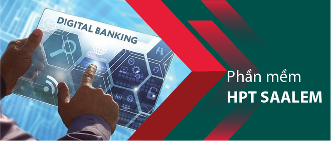 Phần mềm HPT SAALEM - Số hóa quy trình tín dụng giúp ngân hàng vận hành tối ưu, thông minh và an toàn 